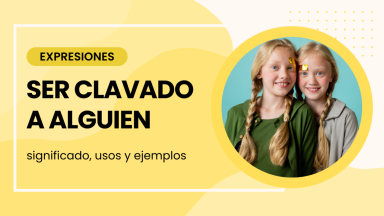 ser clavado a alguien