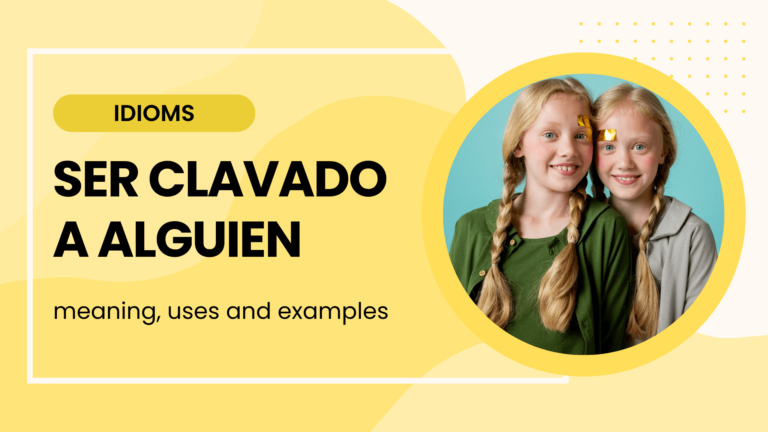 ser clavado a alguien meaning